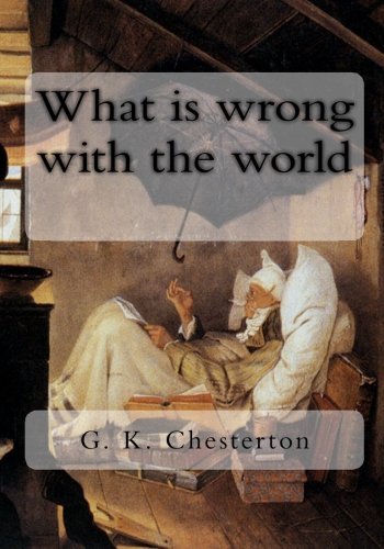 What Is Wrong with the World - Chesterton, G. K.