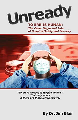 Beispielbild fr UNREADY-To Err is Human: The Other Neglected Side of Hospital Safety and Security zum Verkauf von Wonder Book