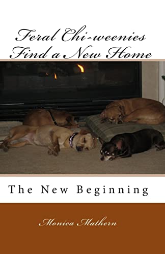 9781453636503: Feral Chi-weenies Find a New Home: The New Beginning: Volume 1