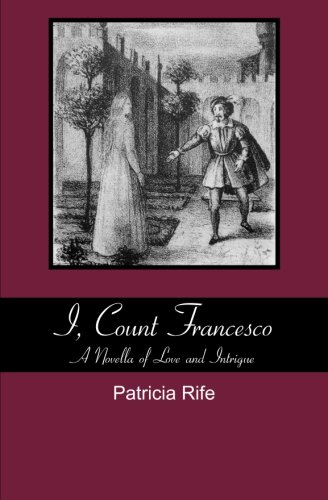 Stock image for I, Count Francesco: A Novel of Love and Intrigue That Was Divinely Inspired for sale by Revaluation Books