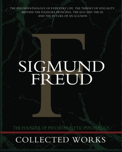 Beispielbild fr Sigmund Freud Collected Works: The Psychopathology of Everyday Life, The Theory of Sexuality, Beyond the Pleasure Principle, The Ego and the Id, The Future of an Illusion zum Verkauf von SecondSale