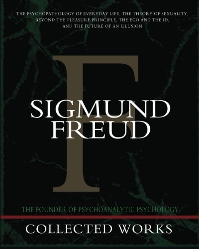 9781453640777: Sigmund Freud Collected Works: The Psychopathology of Everyday Life, The Theory of Sexuality, Beyond the Pleasure Principle, The Ego and the Id, and The Future of an Illusion