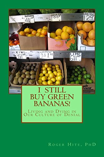 Beispielbild fr I Still Buy Green Bananas: Reflections on Living and Dying in Our Culture of Denial zum Verkauf von Lucky's Textbooks