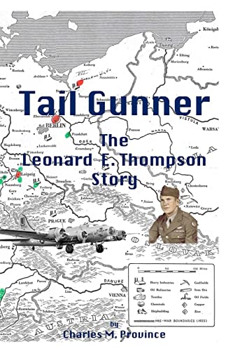 Tail Gunner: The Leonard E. Thompson Story - Charles M Province