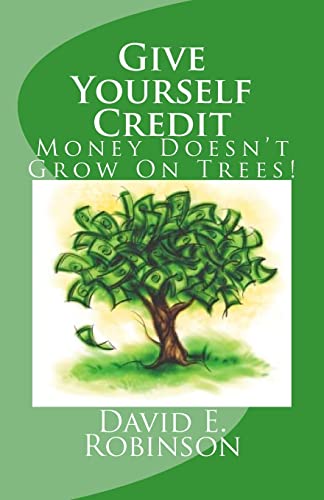 Give Yourself Credit: Money Doesn't Grow On Trees! (9781453645369) by Robinson, David E.