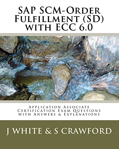 SAP SCM-Order Fulfillment (SD) with ECC 6.0 Application Associate Certification Exam: Questions with Answers & Explanations (9781453650660) by White, J; Crawford, S