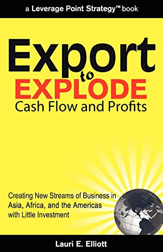 Imagen de archivo de Export to Explode Cash Flow and Profits: Creating New Streams of Business in Asia, Africa, and the Americas with Little Investment a la venta por THE SAINT BOOKSTORE
