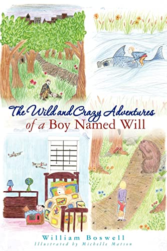 The Wild and Crazy Adventures of A Boy Named Will (9781453653401) by Boswell, William