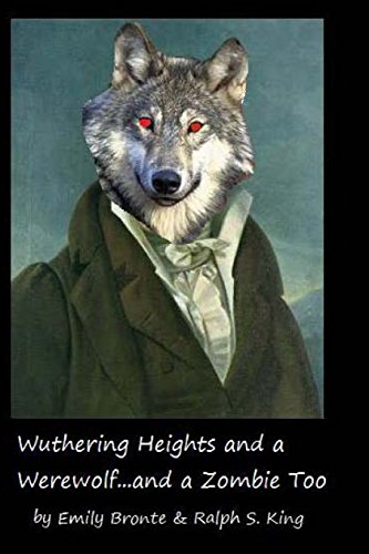 Wuthering Heights and a Werewolf...and a Zombie too (9781453654316) by Bronte, Emily; King, Ralph S