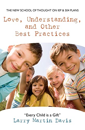 9781453656600: Love, Understanding, and Other Best Practices: The New School of Thought on IEP & 504 Plans