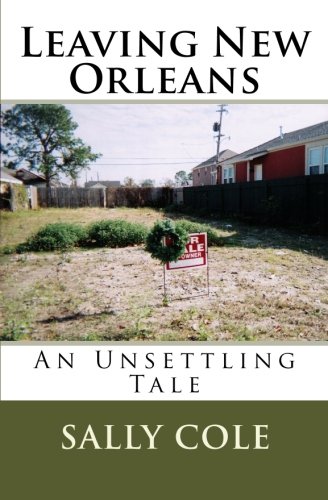 Leaving New Orleans: An Unsettling Tale (9781453656839) by Cole, Sally