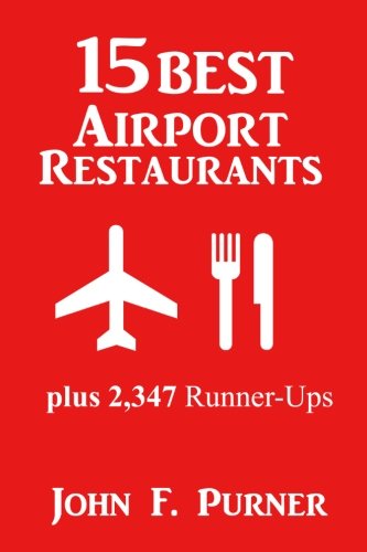 Beispielbild fr 15 Best Airport Restaurants: Plus 2,347 Runner-ups (Volume 1) zum Verkauf von Revaluation Books