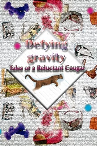 Stock image for Defying Gravity: Tales of a Reluctant Cougar for sale by Ergodebooks