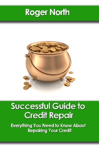 Successful Guide to Credit Repair: Everything You Need to Know About Repairing Your Credit (9781453666128) by North, Roger