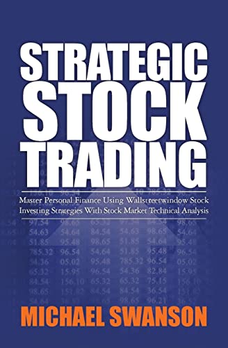 Stock image for Strategic Stock Trading: Master Personal Finance Using Wallstreetwindow Stock Investing Strategies With Stock Market Technical Analysis for sale by SecondSale