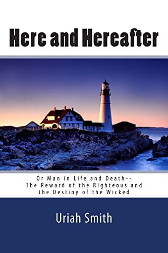 9781453667033: Uriah Smith: Here and Hereafter--or Man in Life and Death--The Reward of the Righteous and the Destiny of the Wicked