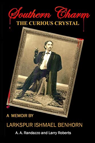 The Curious Crystal: A memoir by Larkspur Ishmael Benhorn (Southern Charm) (9781453667224) by Randazzo, A. A.; Roberts, Larry