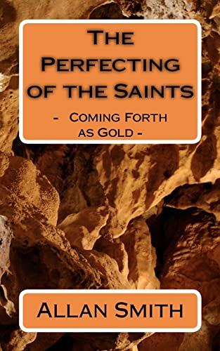 The Perfecting of the Saints: - Coming Forth as Gold - - Allan Smith