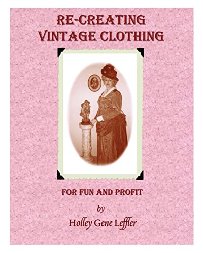 Imagen de archivo de Re-Creating Vintage Clothing: For Fun And Profit a la venta por Irish Booksellers