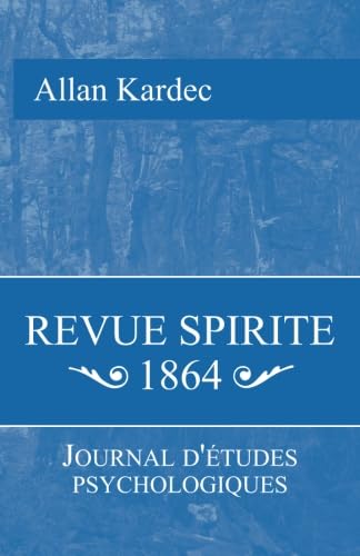 Revue Spirite 1864: Journal d'Ã©tude psychologiques (French Edition) (9781453670880) by Kardec, Allan