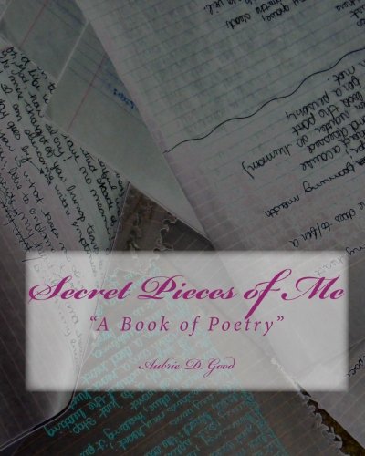 Beispielbild fr Secret Pieces of Me: " A Book of Poetry" (Volume 1) zum Verkauf von Revaluation Books