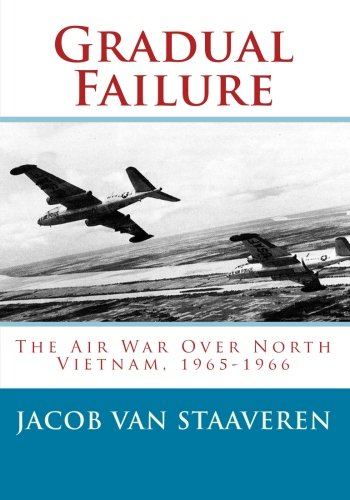 9781453689769: Gradual Failure: The Air War Over North Vietnam, 1965-1966