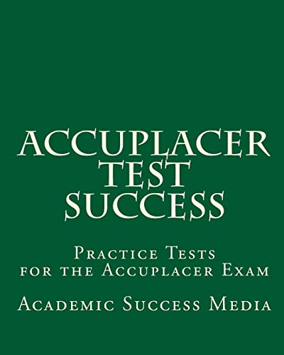 Stock image for Accuplacer Test Success : Practice Tests for the Accuplacer Exam for sale by Better World Books