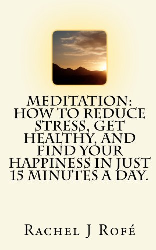 Beispielbild fr Meditation: How to Reduce Stress, Get Healthy, and Find Your Happiness in Just 15 Minutes a Day. zum Verkauf von Wonder Book