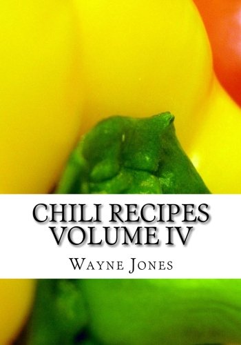 Chili Recipes Volume IV (9781453694480) by Jones, Wayne