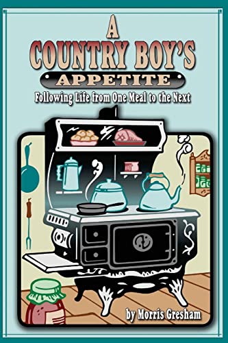 Beispielbild fr A Country Boy's Appetite: Following Life From One Meal to the Next zum Verkauf von HPB-Emerald