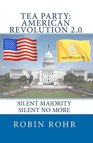 Tea Party: American Revolution 2.0: Silent majority, Silent No More (9781453698556) by Rohr, Robin