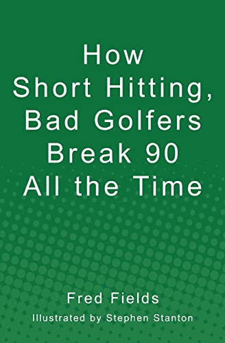 Stock image for How Short Hitting, Bad Golfers Break 90 All the Time for sale by Better World Books