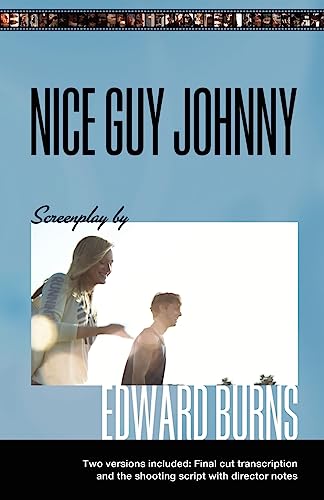 Nice Guy Johnny: Screenplay by Edward Burns Two Versions include The Shooting Script with director notes and final cut transcription (9781453705209) by Burns, Edward