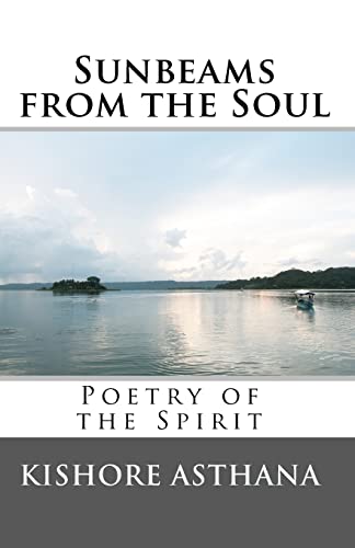 Sunbeams from the Soul: Poetry of the Spirit - Asthana, Kishore