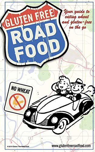 Gluten Free Road Food: Your guide to eating wheat and gluten-free on the go. - Robin L. Morgan