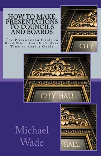 How to Make Presentations to Councils and Boards (9781453707289) by Wade, Michael