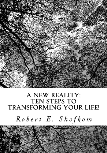 A New Reality: Ten Steps to Transforming Your Life! - Robert E. Shofkom