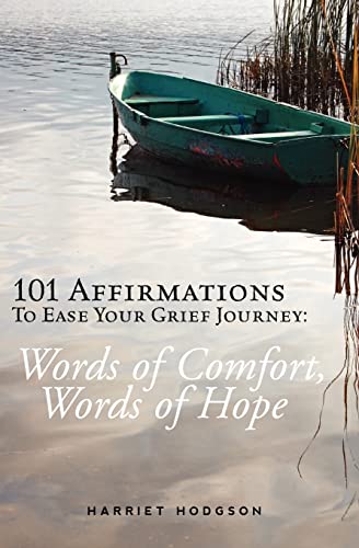 Stock image for 101 Affirmations To Ease Your Grief Journey: Words of Comfort, Words of Hope for sale by ThriftBooks-Dallas