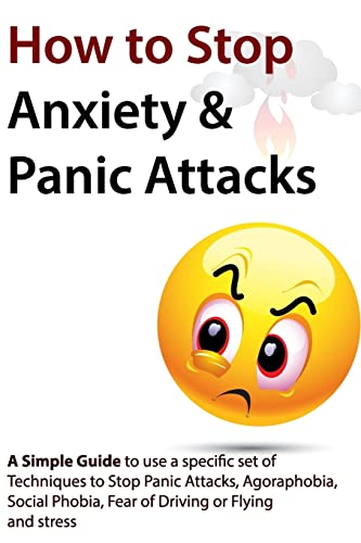Beispielbild fr How to Stop Anxiety & Panic Attacks: A Simple Guide to using a specific set of Techniques to Stop Panic Attacks, Agoraphobia, Social Phobia, Fear of Driving or Flying and Stress zum Verkauf von Wonder Book