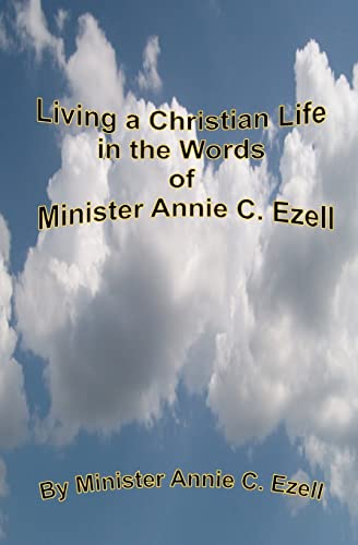 Beispielbild fr Living a Christian Life in the Words of Minister Annie C.Ezell zum Verkauf von THE SAINT BOOKSTORE