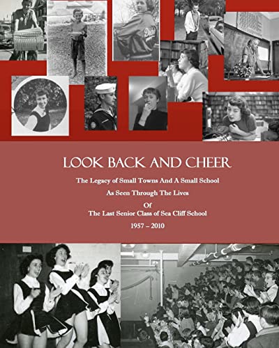 9781453722213: Look Back and Cheer: The Legacy of Small Towns and a Small School As Seen Largely Through the Lives of the Last Senior Class of Sea Cliff School: 1957 - 2010