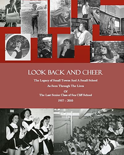 9781453722213: Look Back and Cheer: The Legacy of Small Towns And A Small School As Seen Largely Through The Lives Of The Last Senior Class of Sea Cliff School: 1957 - 2010