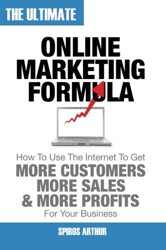 9781453723623: The Ultimate Online Marketing Formula: How To Use The Internet To Get More Customers, More Sales, and More Profits For Your Business