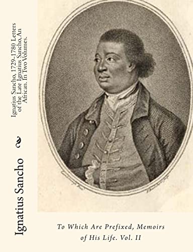 Stock image for Ignatius Sancho, 1729-1780 Letters of the Late Ignatius Sancho, An African. In Two Volumes.: To Which Are Prefixed, Memoirs of His Life. Vol. II for sale by ThriftBooks-Dallas