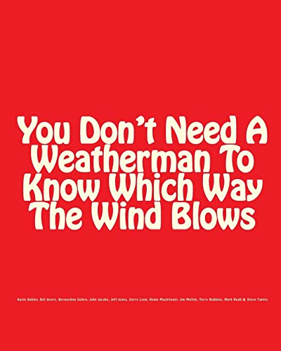You Don't Need A Weatherman To Know Which Way The Wind Blows (9781453726754) by Asbley, Karin; Ayers, Bill; Dohrn, Bernardine; Mellen, Jim; Jacobs, John; Jones, Jeff; Tappis, Steve; Long, Gerry; Machtinger, Home; Rudd, Mark