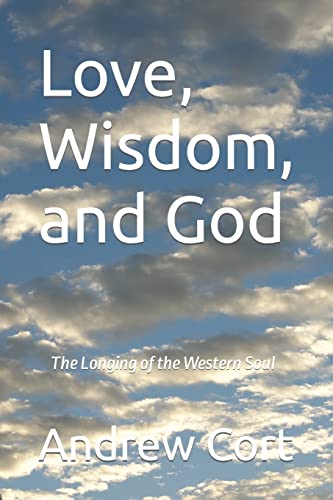 Stock image for Love, Wisdom, and God: The Longing of the Western Soul for sale by THE SAINT BOOKSTORE