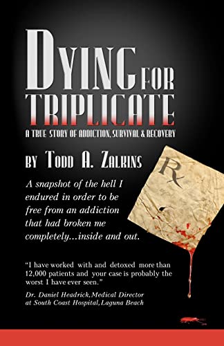 9781453728031: Dying for Triplicate: A True Story of Addiction, Survival and Recovery