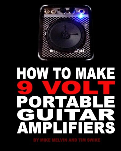 Stock image for How to Make 9 Volt Portable Guitar Amplifiers: Build your very own mini boutique practice amp for sale by Basement Seller 101