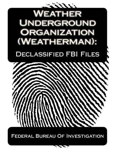 Weather Underground Organization (Weatherman):Declassified FBI Files (9781453728864) by Of Investigation, Federal Bureau