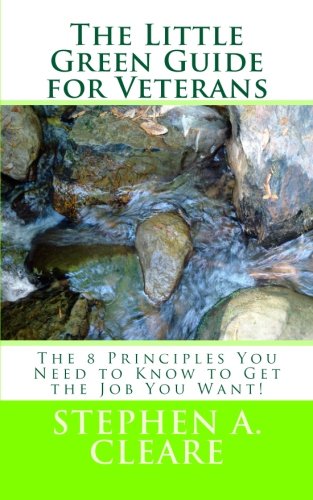 Stock image for The Little Green Guide for Veterans: The 8 Principles You Need to Know to Get the Job You Want! for sale by HPB-Emerald